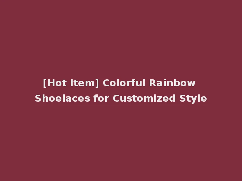 [Hot Item] Colorful Rainbow Shoelaces for Customized Style