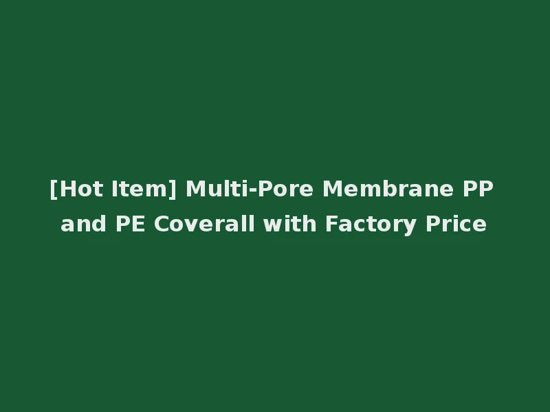 [Hot Item] Multi-Pore Membrane PP and PE Coverall with Factory Price