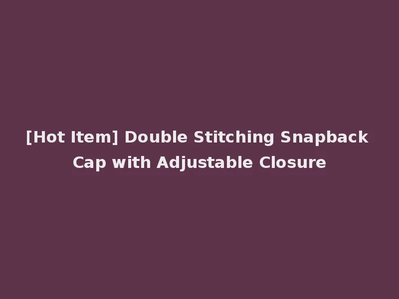 [Hot Item] Double Stitching Snapback Cap with Adjustable Closure