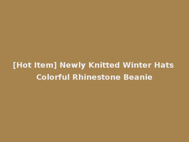 [Hot Item] Newly Knitted Winter Hats Colorful Rhinestone Beanie