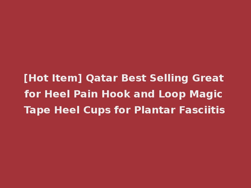 [Hot Item] Qatar Best Selling Great for Heel Pain Hook and Loop Magic Tape Heel Cups for Plantar Fasciitis