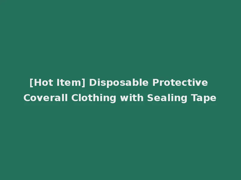 [Hot Item] Disposable Protective Coverall Clothing with Sealing Tape