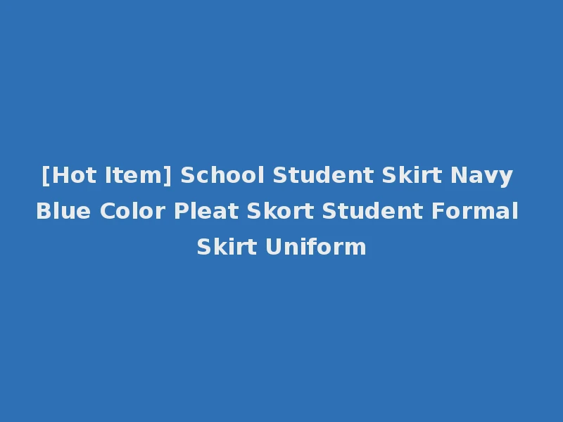 [Hot Item] School Student Skirt Navy Blue Color Pleat Skort Student Formal Skirt Uniform