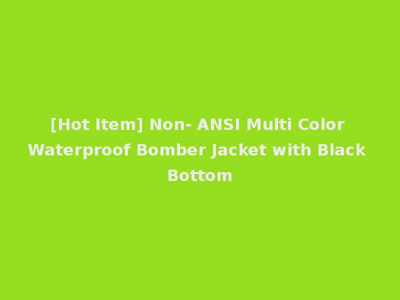 [Hot Item] Non- ANSI Multi Color Waterproof Bomber Jacket with Black Bottom