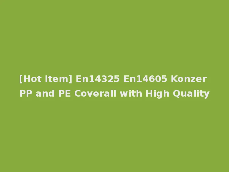 [Hot Item] En14325 En14605 Konzer PP and PE Coverall with High Quality