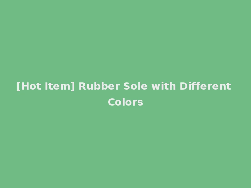 [Hot Item] Rubber Sole with Different Colors
