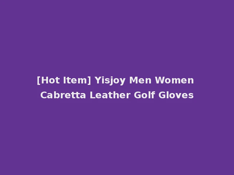 [Hot Item] Yisjoy Men Women Cabretta Leather Golf Gloves