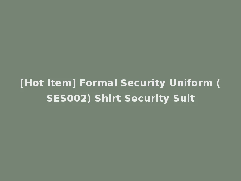[Hot Item] Formal Security Uniform (SES002) Shirt Security Suit
