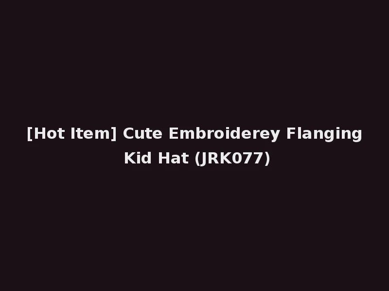 [Hot Item] Cute Embroiderey Flanging Kid Hat (JRK077)