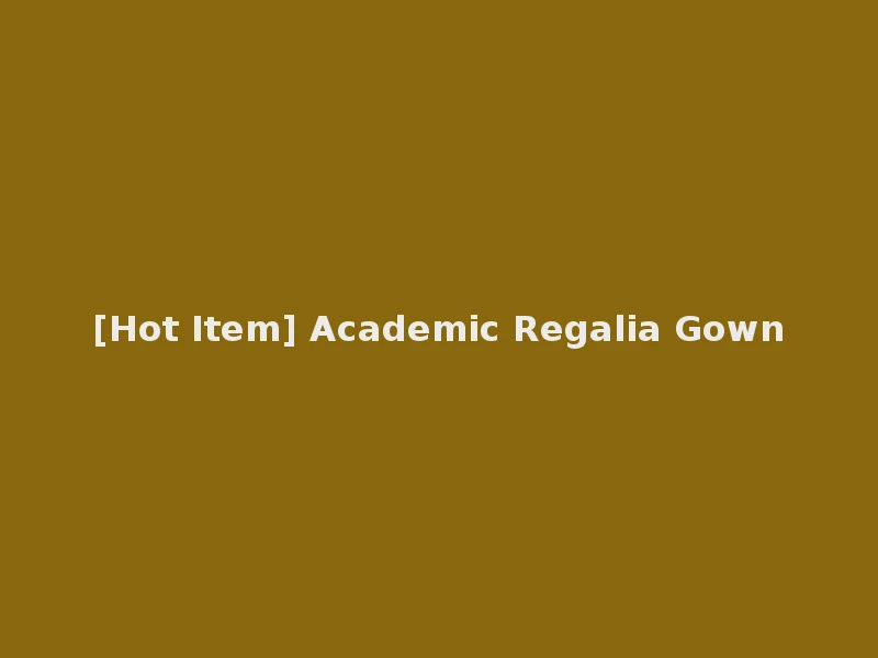 [Hot Item] Academic Regalia Gown