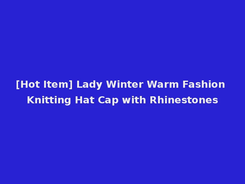 [Hot Item] Lady Winter Warm Fashion Knitting Hat Cap with Rhinestones