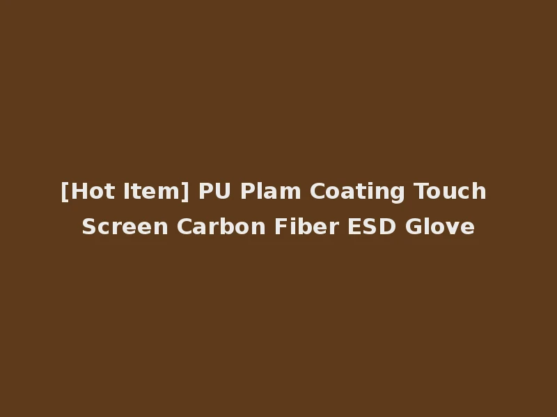 [Hot Item] PU Plam Coating Touch Screen Carbon Fiber ESD Glove