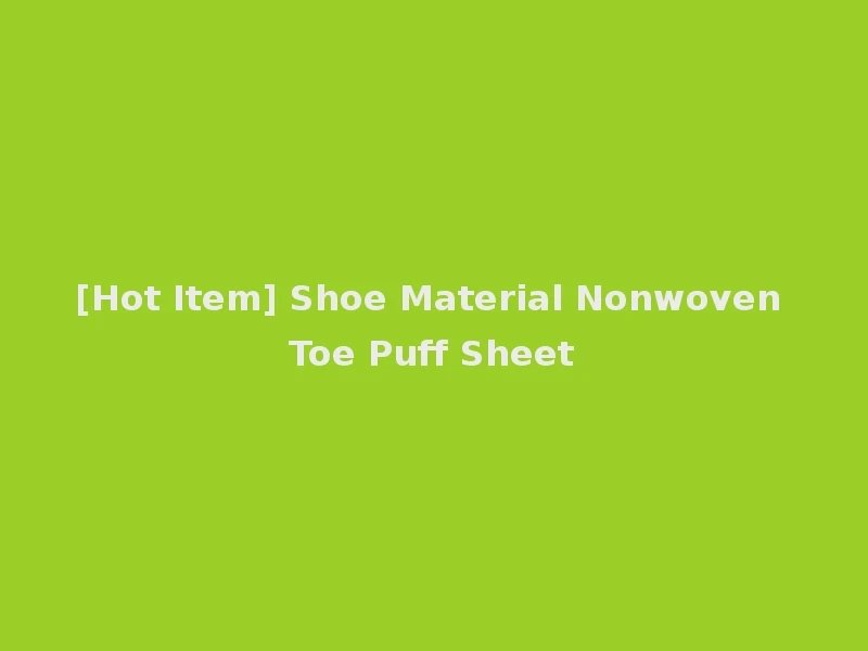[Hot Item] Shoe Material Nonwoven Toe Puff Sheet