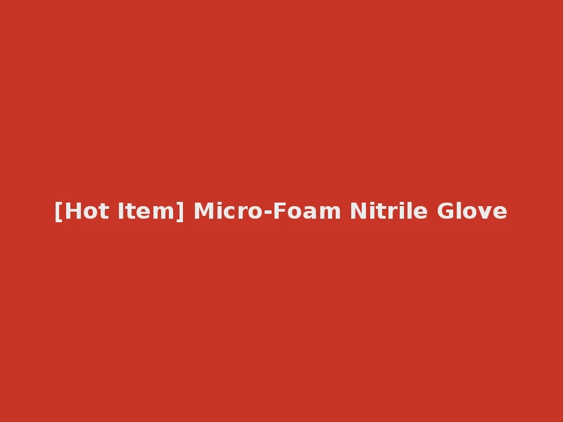 [Hot Item] Micro-Foam Nitrile Glove