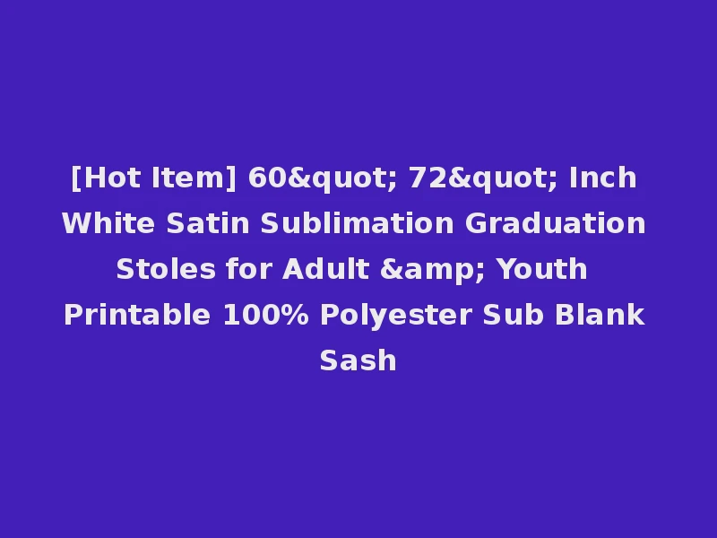 [Hot Item] 60" 72" Inch White Satin Sublimation Graduation Stoles for Adult & Youth Printable 100% Polyester Sub Blank Sash