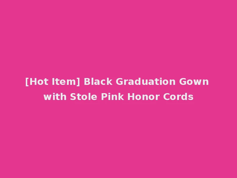 [Hot Item] Black Graduation Gown with Stole Pink Honor Cords