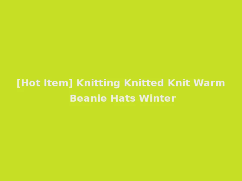 [Hot Item] Knitting Knitted Knit Warm Beanie Hats Winter
