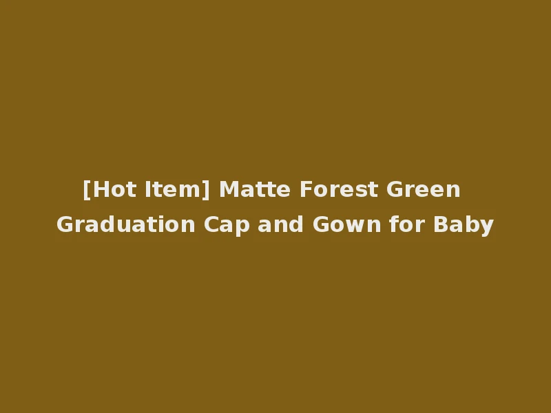 [Hot Item] Matte Forest Green Graduation Cap and Gown for Baby