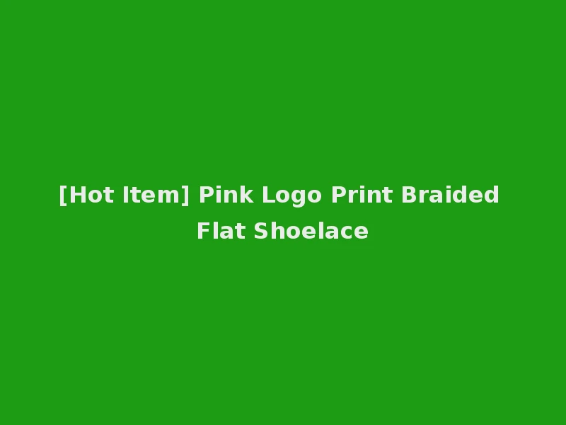 [Hot Item] Pink Logo Print Braided Flat Shoelace