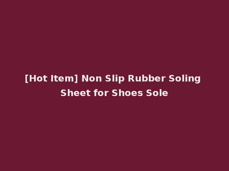[Hot Item] Non Slip Rubber Soling Sheet for Shoes Sole