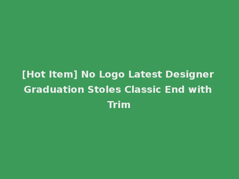 [Hot Item] No Logo Latest Designer Graduation Stoles Classic End with Trim