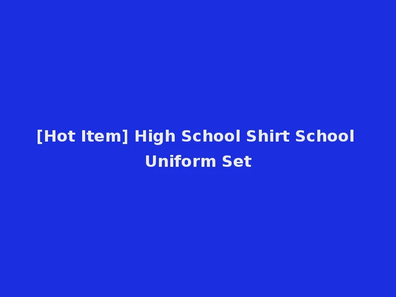 [Hot Item] High School Shirt School Uniform Set