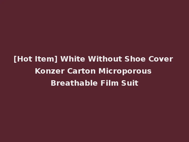 [Hot Item] White Without Shoe Cover Konzer Carton Microporous Breathable Film Suit