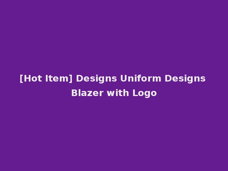 [Hot Item] Designs Uniform Designs Blazer with Logo