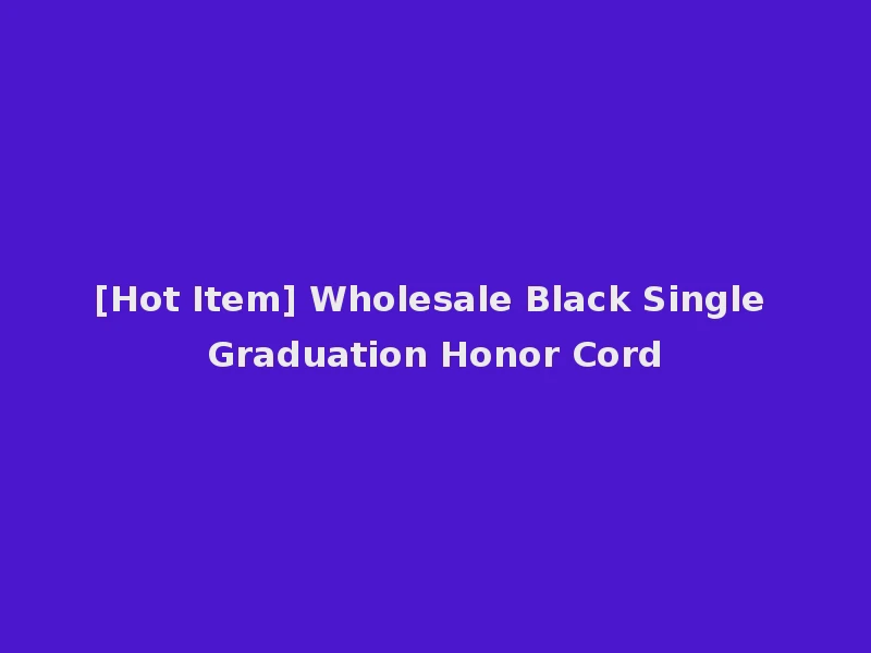 [Hot Item] Wholesale Black Single Graduation Honor Cord