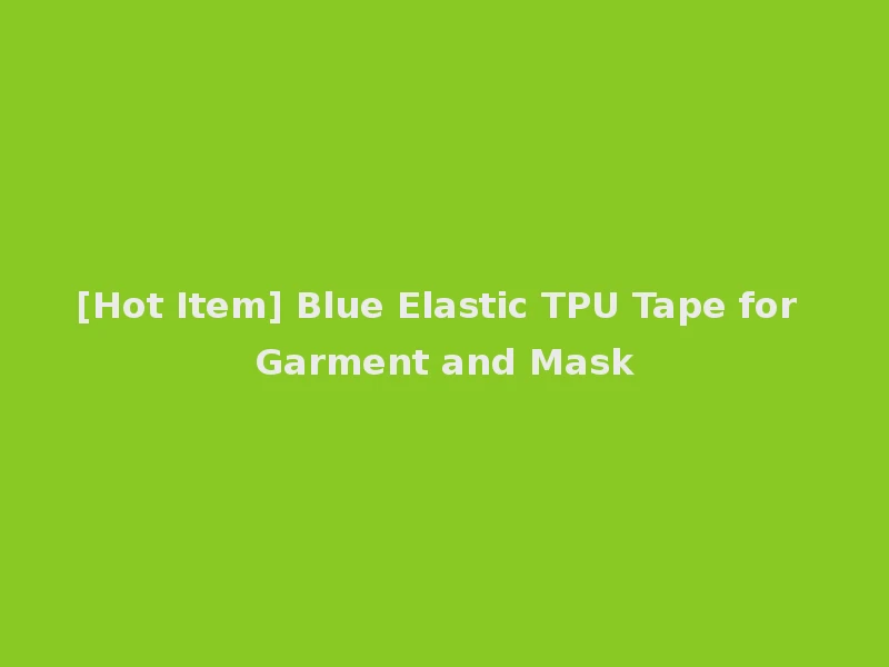 [Hot Item] Blue Elastic TPU Tape for Garment and Mask