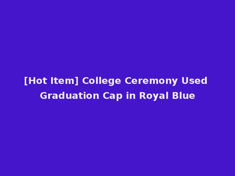 [Hot Item] College Ceremony Used Graduation Cap in Royal Blue