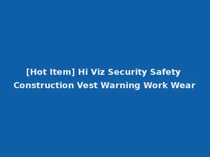 [Hot Item] Hi Viz Security Safety Construction Vest Warning Work Wear