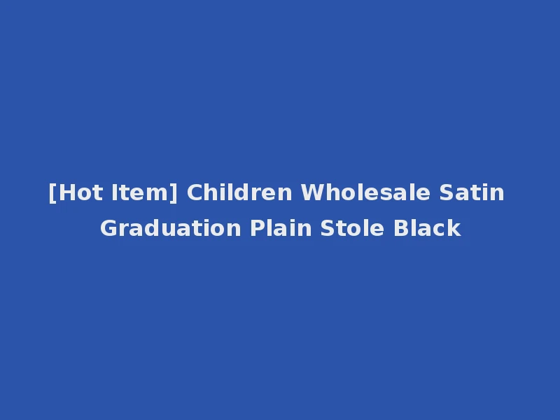 [Hot Item] Children Wholesale Satin Graduation Plain Stole Black