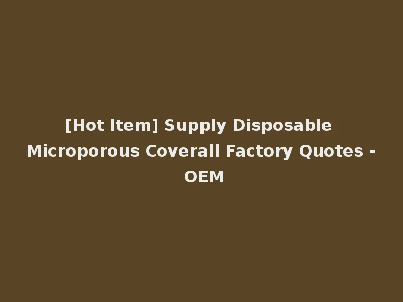 [Hot Item] Supply Disposable Microporous Coverall Factory Quotes - OEM