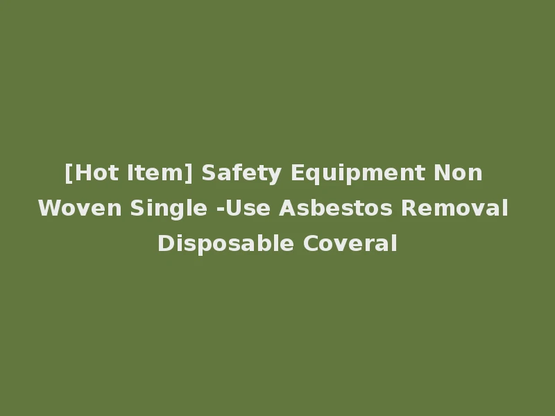 [Hot Item] Safety Equipment Non Woven Single -Use Asbestos Removal Disposable Coveral