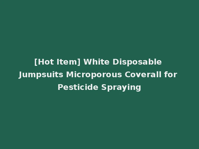 [Hot Item] White Disposable Jumpsuits Microporous Coverall for Pesticide Spraying