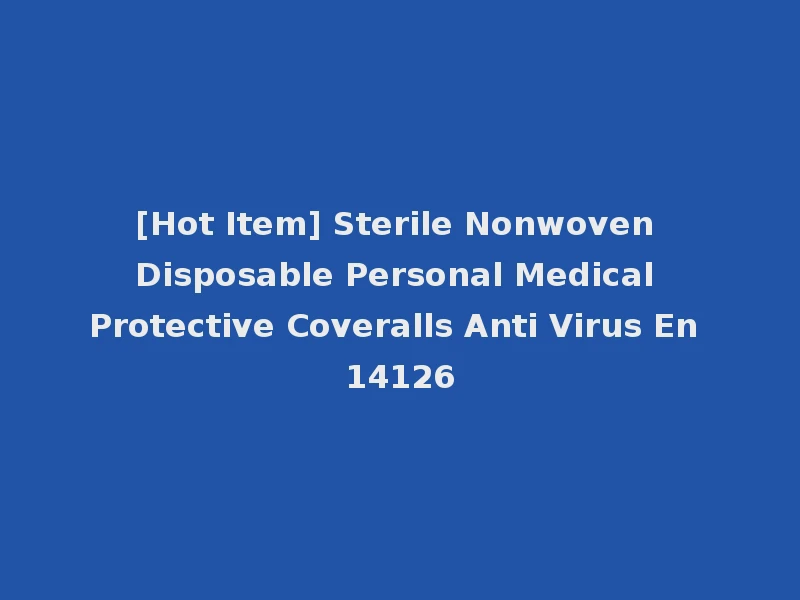 [Hot Item] Sterile Nonwoven Disposable Personal Medical Protective Coveralls Anti Virus En 14126