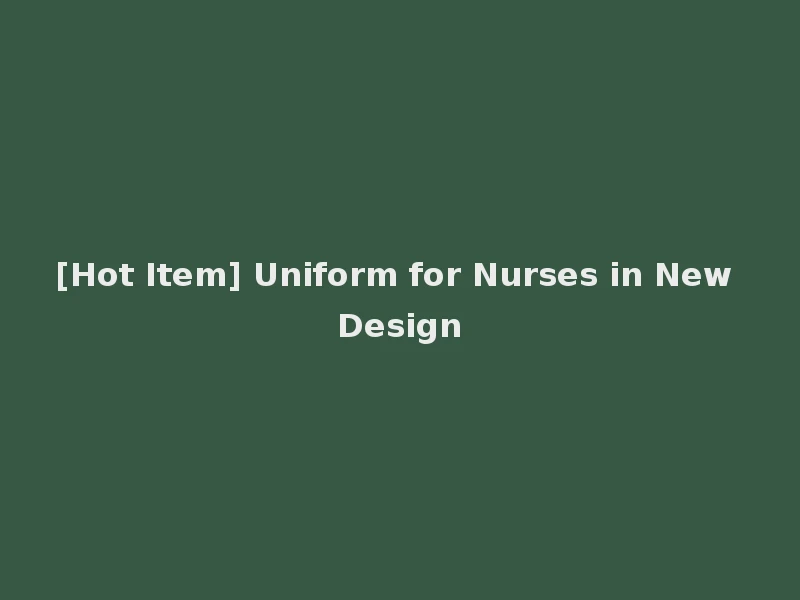 [Hot Item] Uniform for Nurses in New Design