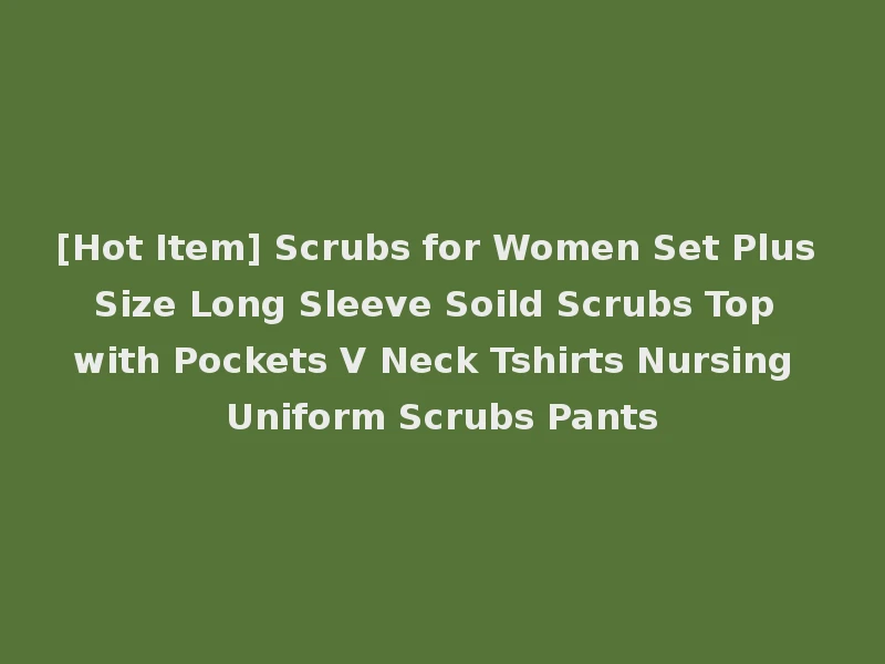 [Hot Item] Scrubs for Women Set Plus Size Long Sleeve Soild Scrubs Top with Pockets V Neck Tshirts Nursing Uniform Scrubs Pants