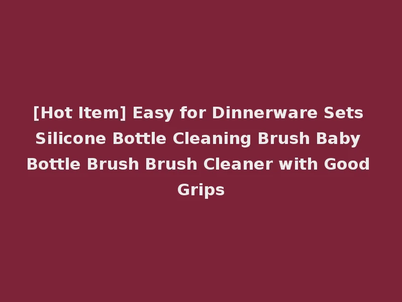 [Hot Item] Easy for Dinnerware Sets Silicone Bottle Cleaning Brush Baby Bottle Brush Brush Cleaner with Good Grips