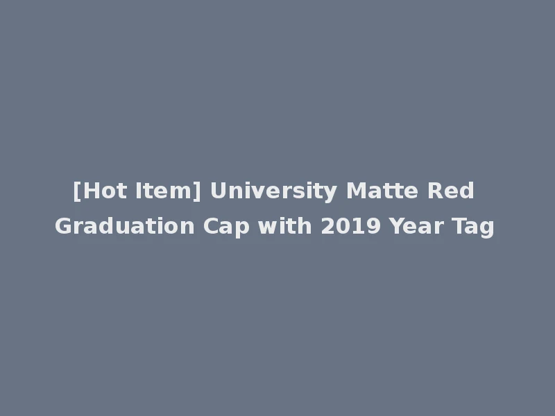 [Hot Item] University Matte Red Graduation Cap with 2019 Year Tag