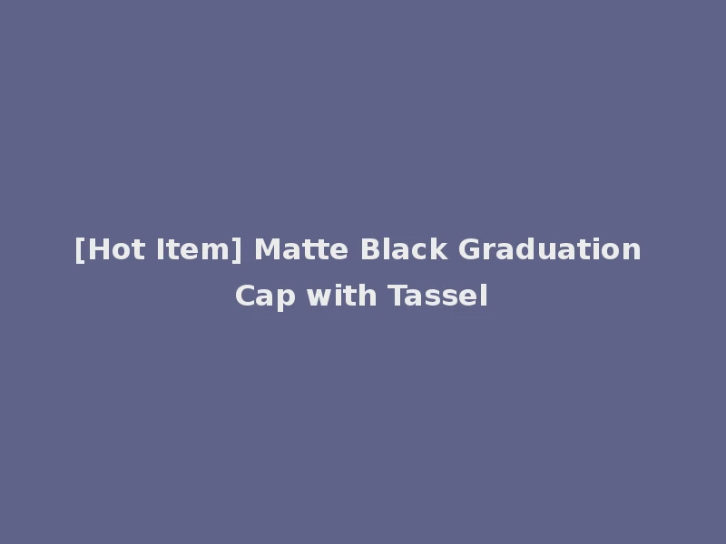 [Hot Item] Matte Black Graduation Cap with Tassel