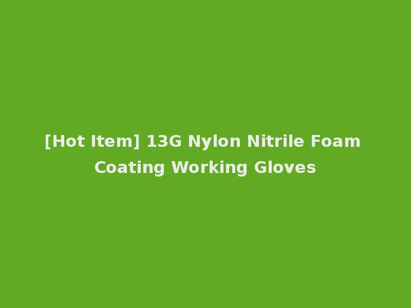 [Hot Item] 13G Nylon Nitrile Foam Coating Working Gloves