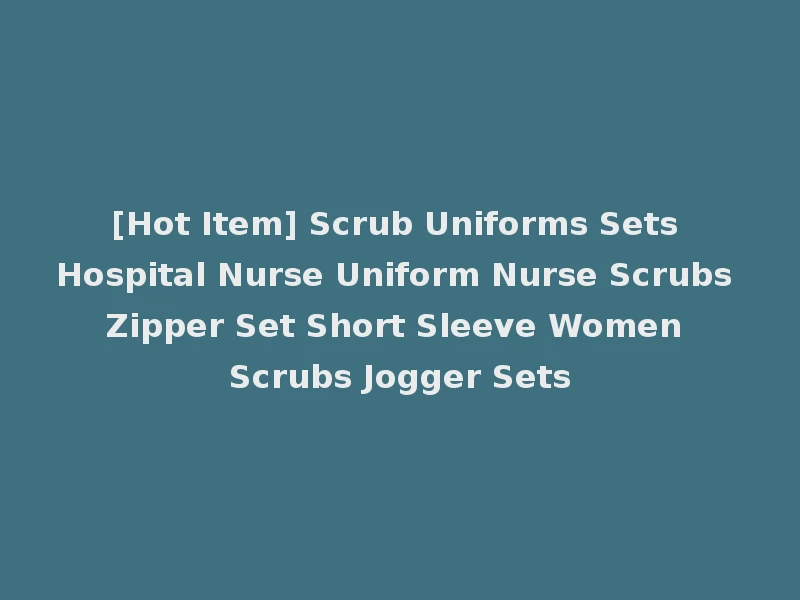 [Hot Item] Scrub Uniforms Sets Hospital Nurse Uniform Nurse Scrubs Zipper Set Short Sleeve Women Scrubs Jogger Sets
