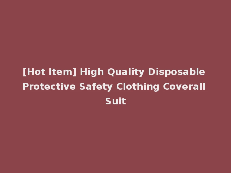 [Hot Item] High Quality Disposable Protective Safety Clothing Coverall Suit