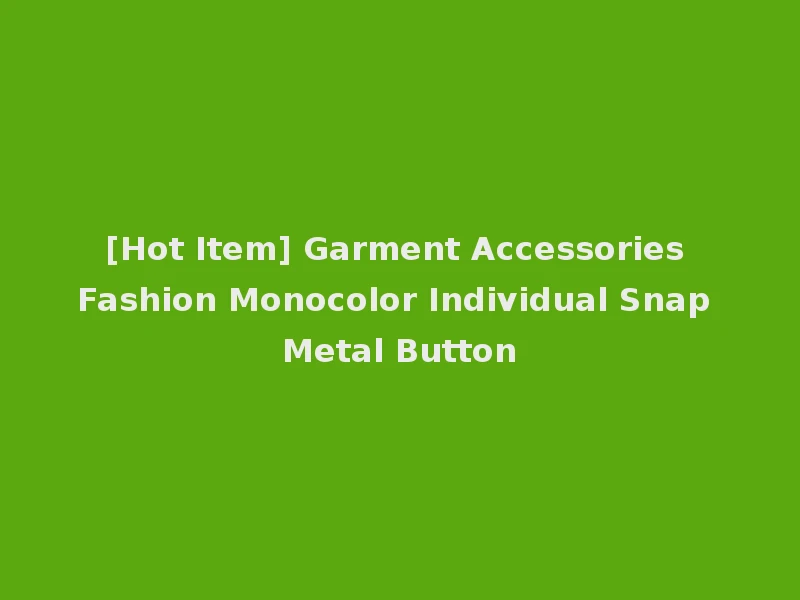 [Hot Item] Garment Accessories Fashion Monocolor Individual Snap Metal Button