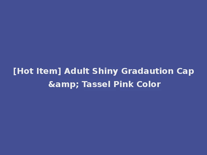 [Hot Item] Adult Shiny Gradaution Cap & Tassel Pink Color