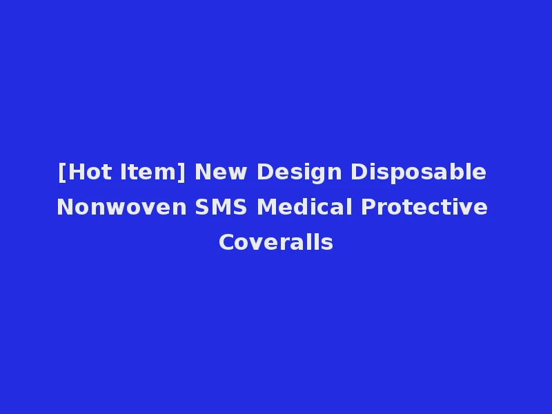 [Hot Item] New Design Disposable Nonwoven SMS Medical Protective Coveralls
