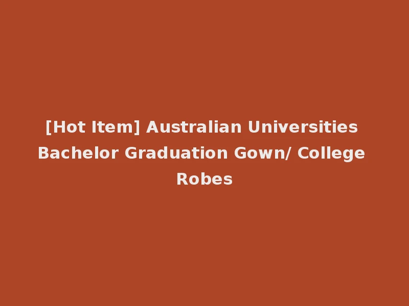 [Hot Item] Australian Universities Bachelor Graduation Gown/ College Robes