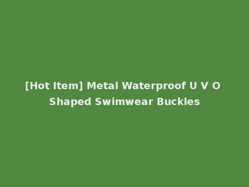 [Hot Item] Metal Waterproof U V O Shaped Swimwear Buckles